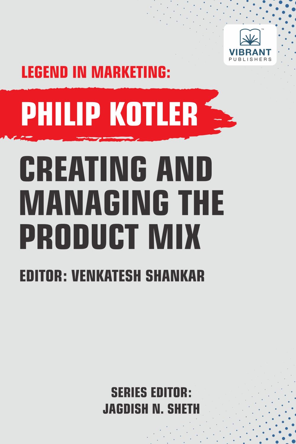 Creating And Managing The Product Mix (Legend in Marketing, Band 3)