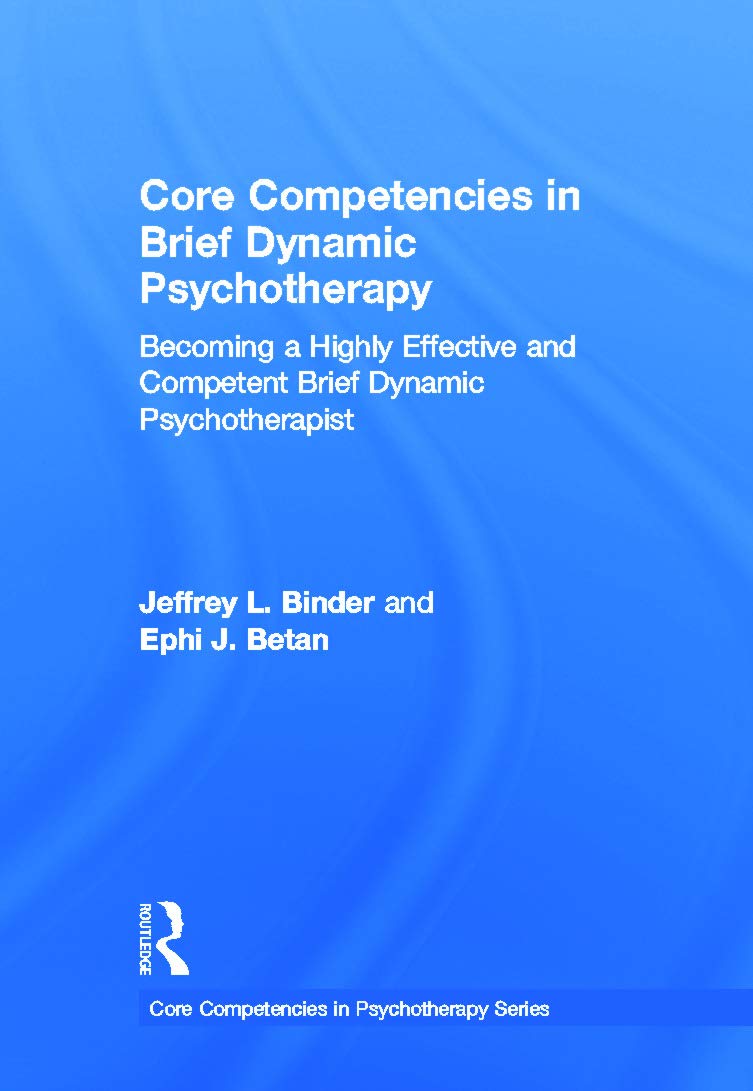 Core Competencies in Brief Dynamic Psychotherapy: Becoming a Highly Effective and Competent Brief Dynamic Psychotherapist (Core Competencies in Psychotherapy)
