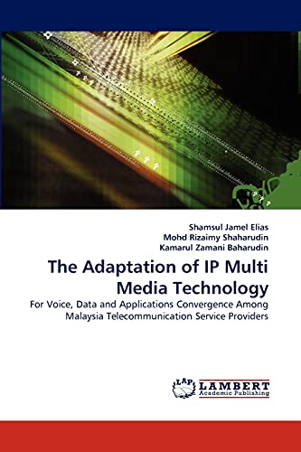 The Adaptation of IP Multi Media Technology: For Voice, Data and Applications Convergence Among Malaysia Telecommunication Service Providers