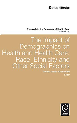 The Impact of Demographics on Health and Healthcare: Race, Ethnicity and Other Social Factors (Research in the Sociology of Health Care, Band 28)