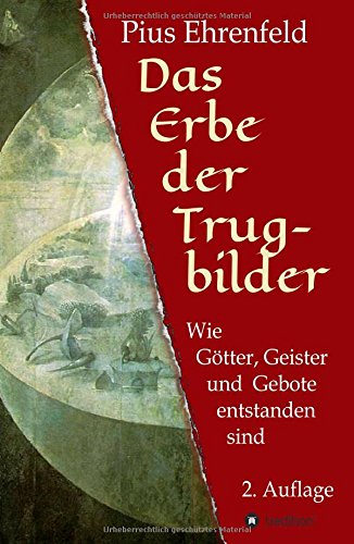 Das Erbe der Trugbilder: Wie Götter, Geister und Gebote entstanden sind. 2. Auflage