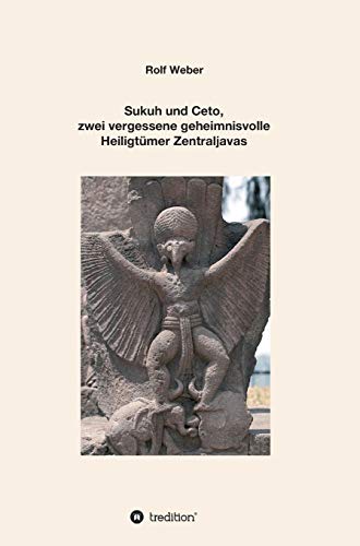 Sukuh und Ceto, zwei vergessene geheimnisvolle Heiligtümer Zentraljavas: Eine Auswahl