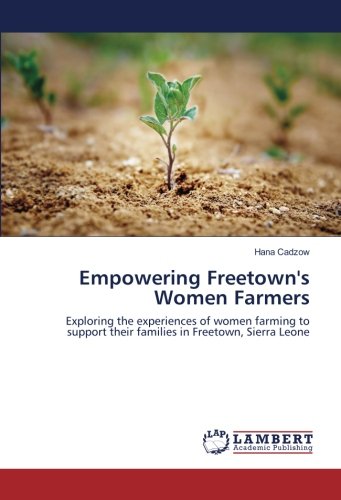 Empowering Freetown's Women Farmers: Exploring the experiences of women farming to support their families in Freetown, Sierra Leone