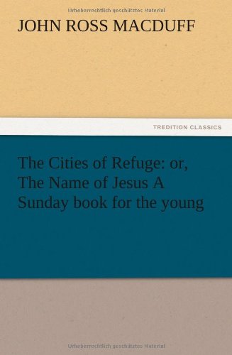 The Cities of Refuge: or, The Name of Jesus A Sunday book for the young