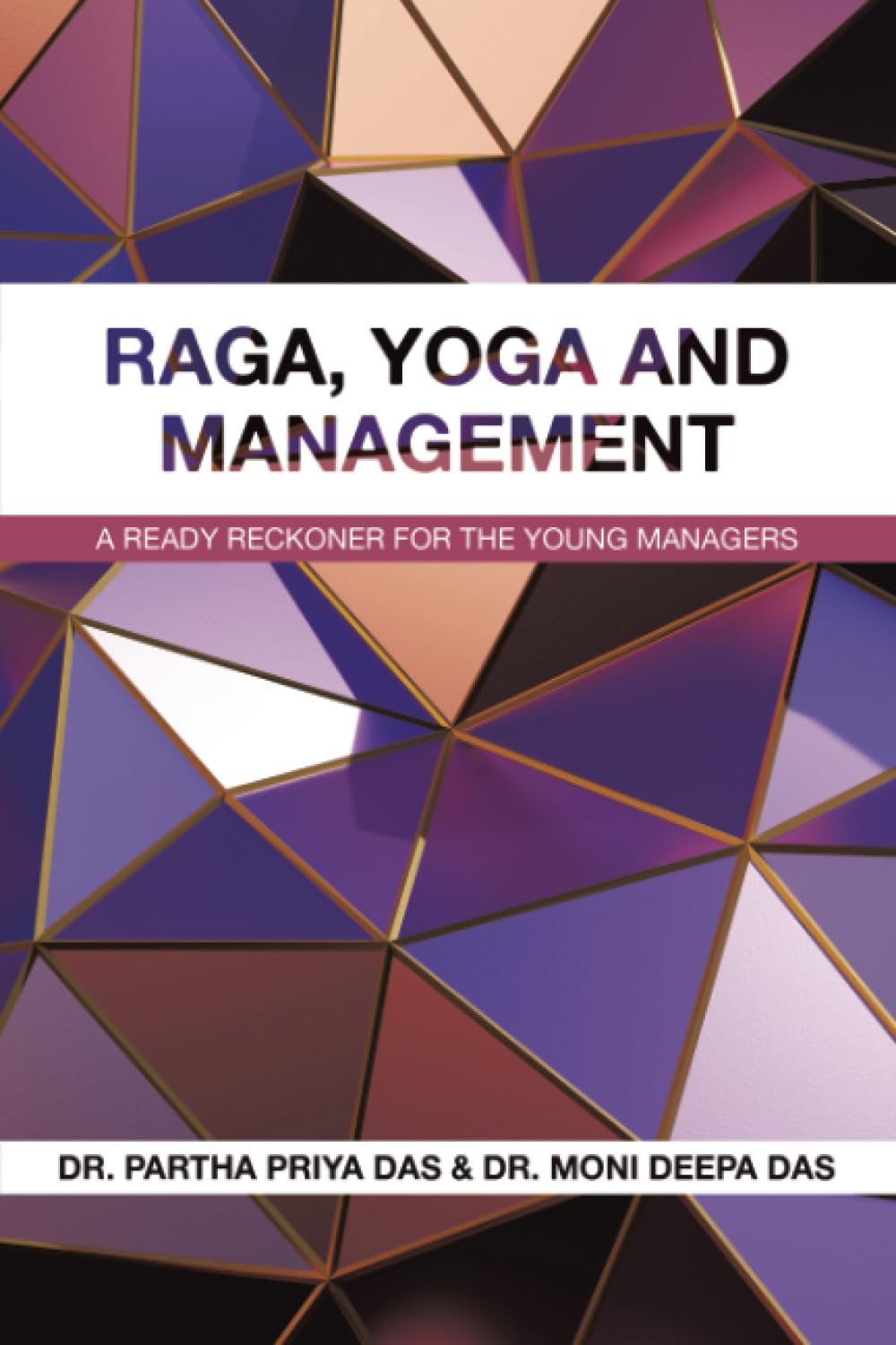 RAGA, YOGA AND MANAGEMENT: A Ready Reckoner for the Young Managers