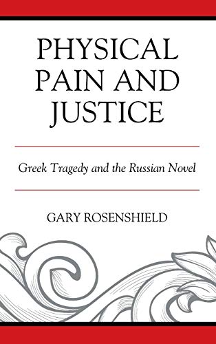 Physical Pain and Justice: Greek Tragedy and the Russian Novel (Crosscurrents: Russia's Literature in Context)