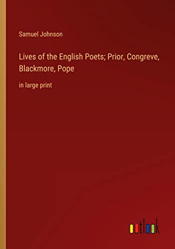 Lives of the English Poets; Prior, Congreve, Blackmore, Pope: in large print