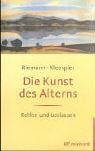 Die Kunst des Alterns. Reifen und Loslassen