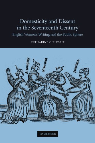 Domesticity and Dissent in the Seventeenth Century: English Women Writers and the Public Sphere