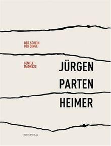 Jürgen Partenheimer: Der Schein der Dinge/Gentle Madness. Dt. /Engl.