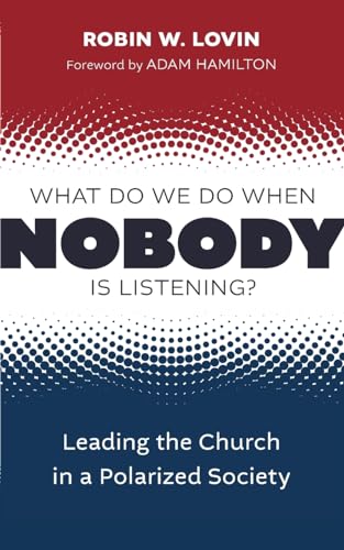 What Do We Do When Nobody is Listening?: Leading the Church in a Polarized Society