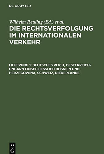 Die Rechtsverfolgung im internationalen Verkehr, Lieferung 1, Deutsches Reich, Oesterreich-Ungarn einschliesslich Bosnien und Herzegowina, Schweiz, Niederlande