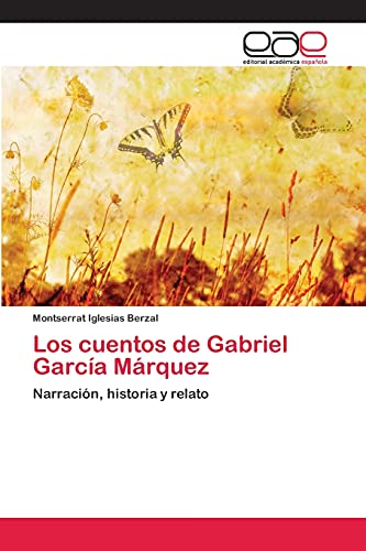 Los cuentos de Gabriel García Márquez: Narración, historia y relato
