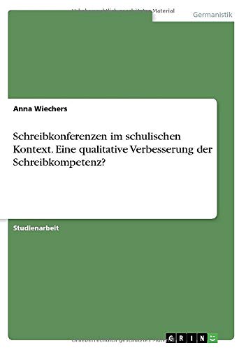 Schreibkonferenzen im schulischen Kontext. Eine qualitative Verbesserung der Schreibkompetenz?