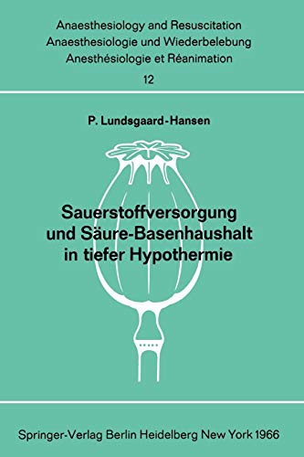 Sauerstoffversorgung und Säure-Basenhaushalt in tiefer Hypothermie (Anaesthesiologie und Intensivmedizin Anaesthesiology and Intensive Care Medicine, 12, Band 12)