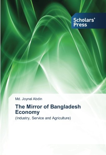 The Mirror of Bangladesh Economy: (Industry, Service and Agriculture)