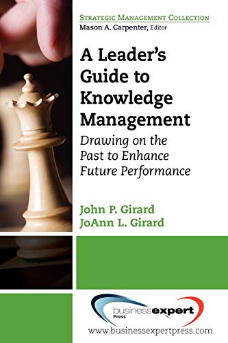 A Leader's Guide to Knowledge Management: Drawing on the Past to Enhance Future Performance (Strategic Management Collection)