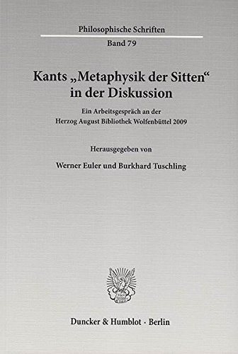Kants »Metaphysik der Sitten« in der Diskussion.: Ein Arbeitsgespräch an der Herzog August Bibliothek Wolfenbüttel 2009. (Philosophische Schriften)