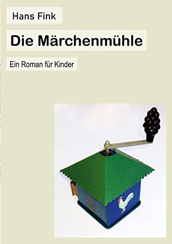 Die Märchenmühle: Ein Roman für Kinder