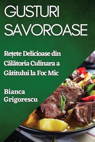 Gusturi Savoroase: Re¿ete Delicioase din C¿l¿toria Culinara a G¿titului la Foc Mic