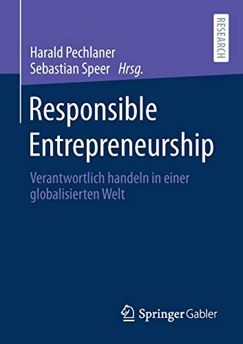 Responsible Entrepreneurship: Verantwortlich handeln in einer globalisierten Welt (Entrepreneurial Management und Standortentwicklung)