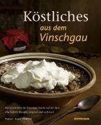 Köstliches aus dem Vinschgau: Der Geschichte der Vinschger Küche auf der Spur. Überlieferte Rezepte, original und verfeinert