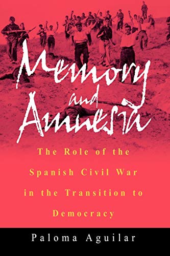 Memory and Amnesia: The Role of the Spanish Civil War in the Transition to Democracy