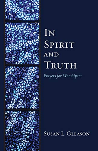 In Spirit and Truth: Prayers for Worshipers