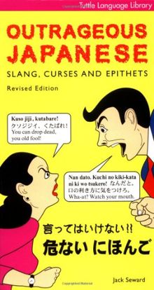 Outrageous Japanese: Slang, Curses & Epithets: Slang, Curses and Epithets (Tuttle Language Library)