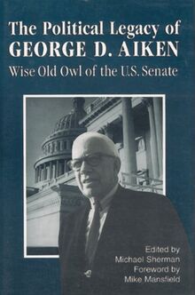 The Political Legacy of George D. Aiken: Wise Old Owl of the Us Senate (Regional Interest)