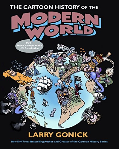 The Cartoon History of the Modern World Part 1: From Columbus to the U.S. Constitution: From Columbus to the Constitution (Cartoon Guide Series)