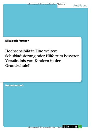 Hochsensibilität. Eine weitere Schubladisierung oder Hilfe zum besseren Verständnis von Kindern in der Grundschule?