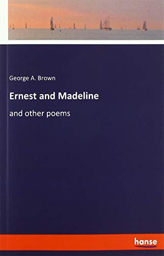 Ernest and Madeline: and other poems