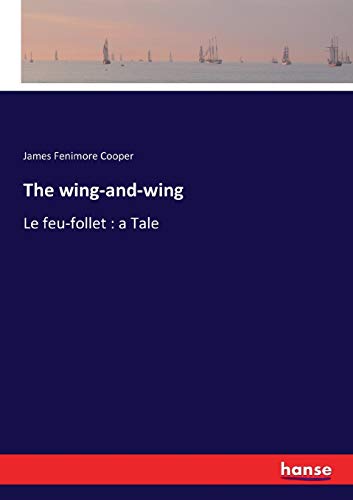 The wing-and-wing: Le feu-follet : a Tale