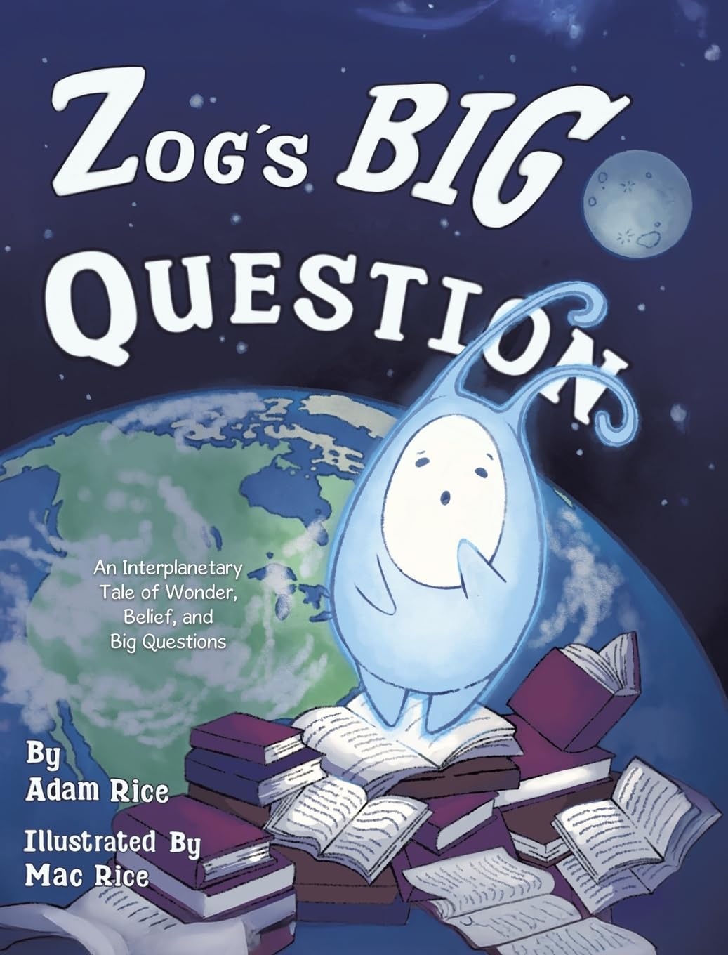 Zog's Big Question: An Interplanetary Tale of Wonder, Belief, and Big Questions
