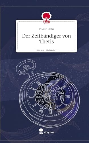 Der Zeitbändiger von Thetis. Life is a Story - story.one