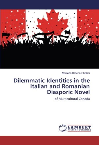 Dilemmatic Identities in the Italian and Romanian Diasporic Novel: of Multicultural Canada