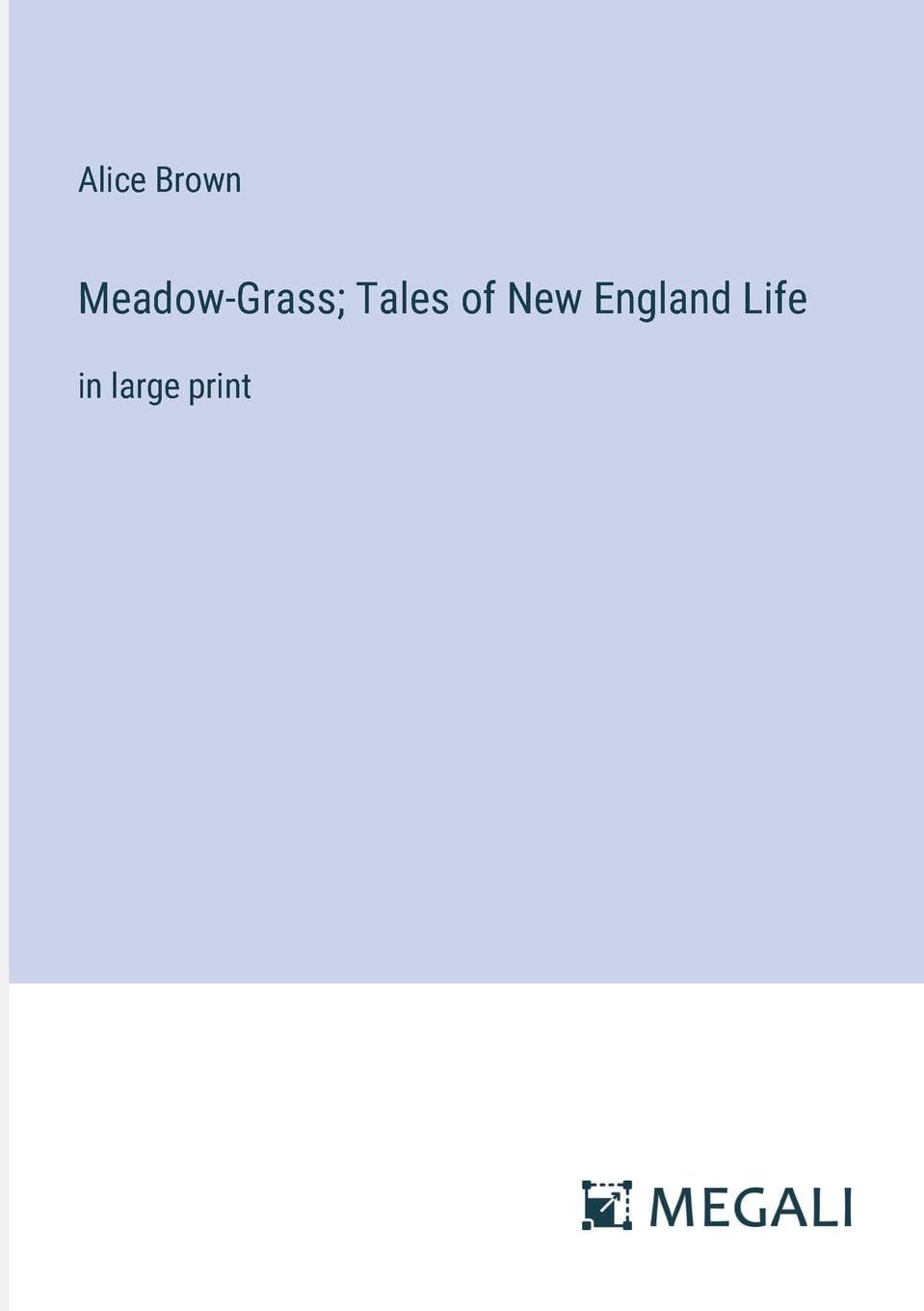 Meadow-Grass; Tales of New England Life: in large print