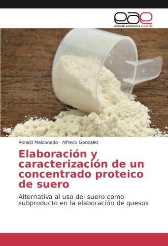 Elaboración y caracterización de un concentrado proteico de suero: Alternativa al uso del suero como subproducto en la elaboración de quesos