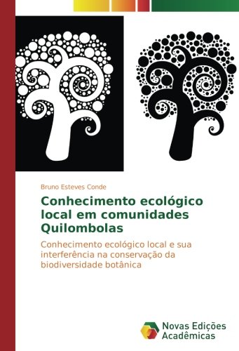 Conhecimento ecológico local em comunidades Quilombolas: Conhecimento ecológico local e sua interferência na conservação da biodiversidade botânica