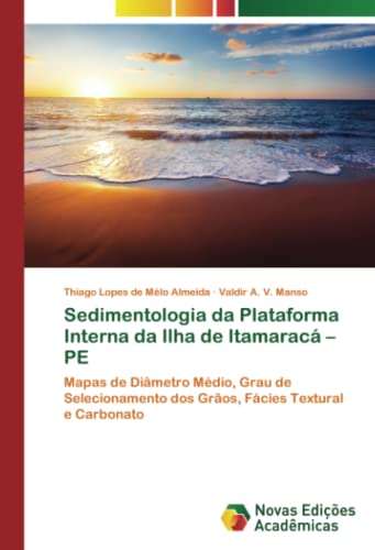 Sedimentologia da Plataforma Interna da Ilha de Itamaracá – PE: Mapas de Diâmetro Médio, Grau de Selecionamento dos Grãos, Fácies Textural e Carbonato