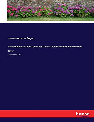 Erinnerungen aus dem Leben des General Feldmarschalls Hermann von Boyen: Aus seinem Nachlass