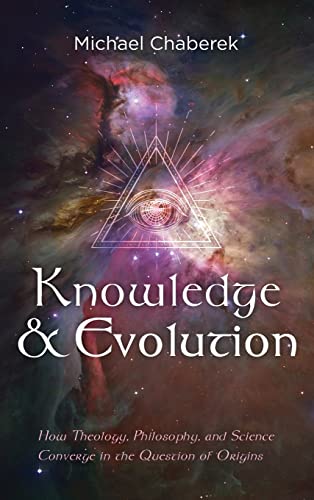 Knowledge and Evolution: How Theology, Philosophy, and Science Converge in the Question of Origins