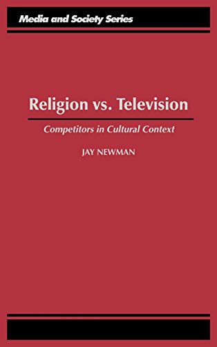 Religion vs. Television: Competitors in Cultural Context (Media and Society Series)