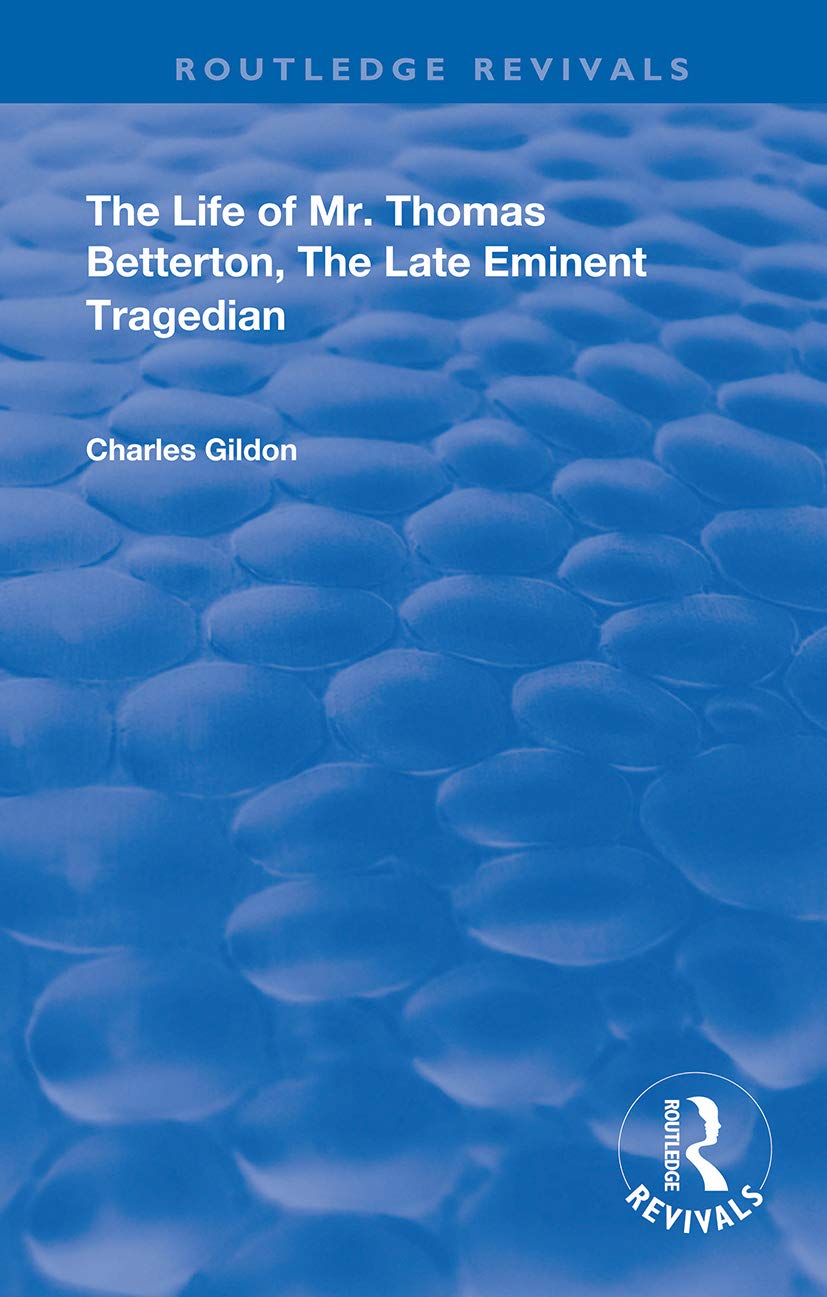 The Life of Mr. Thomas Betterton: The Late Eminent Tragedian (Routledge Revivals)