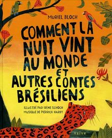 Comment la nuit vint au monde et autres contes brésiliens