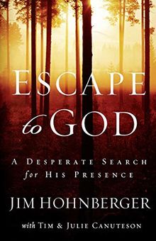 Escape to God: A Desperate Dearch for His Presence