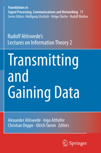 Transmitting and Gaining Data: Rudolf Ahlswede’s Lectures on Information Theory 2 (Foundations in Signal Processing, Communications and Networking, Band 11)
