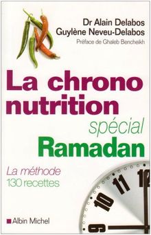 La chrono-nutrition spécial ramadan : la méthode, 130 recettes