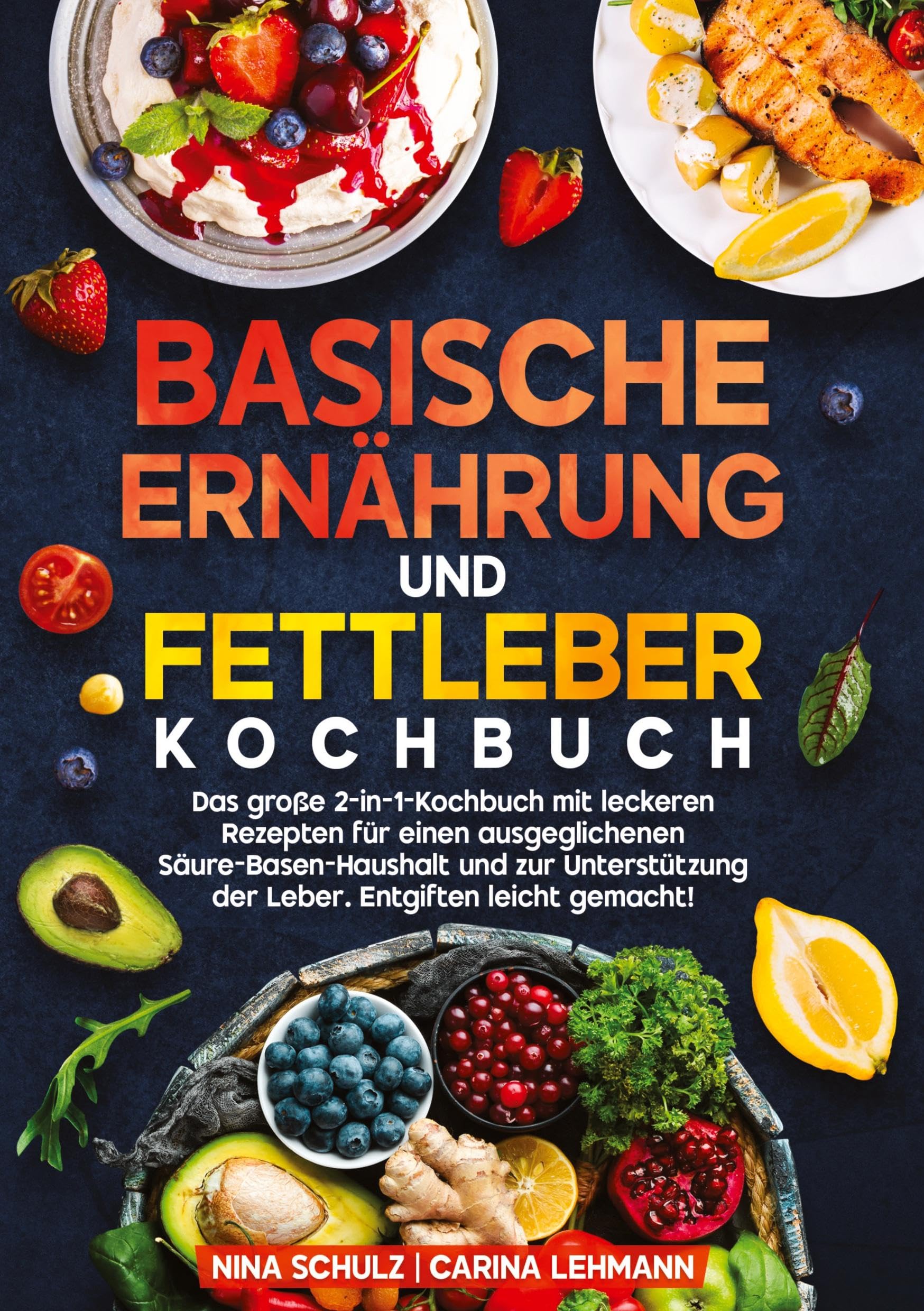 Basische Ernährung und Fettleber Kochbuch: Das große 2-in-1-Kochbuch mit leckeren Rezepten für einen ausgeglichenen Säure-Basen-Haushalt und zur Unterstützung der Leber. Entgiften leicht gemacht!